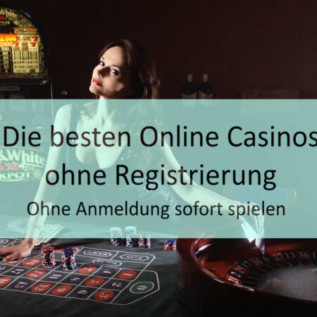 Online Casinos ohne Registrierung
